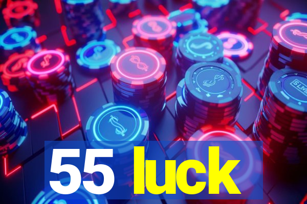 55 luck